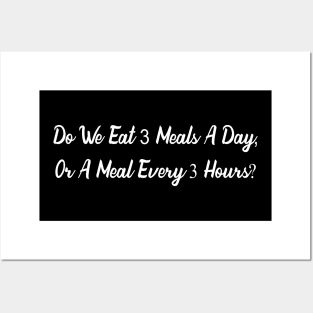 Do we eat 3 meals a day, or a meal every 3 hours? Posters and Art